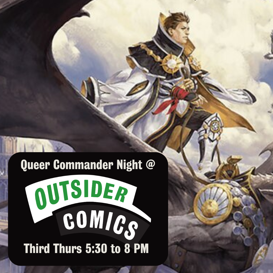 Tomik, a character from Magic the Gathering, is riding / standing on a dragon in the image. He looks determined. Text saying "queer commander night @ Outsider Comics third Thurs 5:30PM to 8PM is overlaid on top.